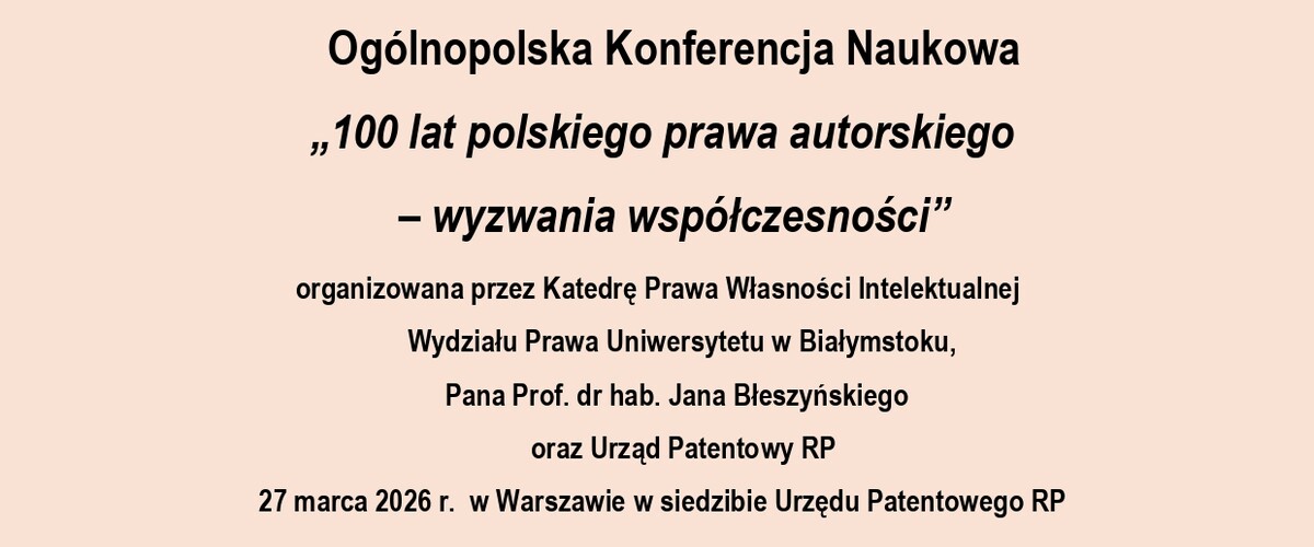 Ogólnopolska Konferencja Naukowa pt. "100 lat polskiego prawa autorskiego - wyzwania współczesności"