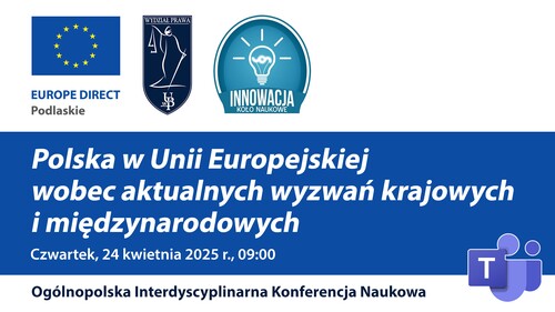 Ogólnopolska Interdyscyplinarna Konferencja Naukowa pt. „Polska w Unii Europejskiej wobec aktualnych wyzwań krajowych i międzynarodowych”