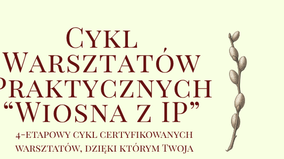 Certyfikowany Cykl Warsztat&oacute;w Praktycznych pod nazwą "Wiosna z IP" - grafika gł&oacute;wna