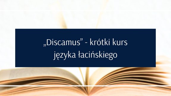 „Discamus” - krótki kurs
języka łacińskiego