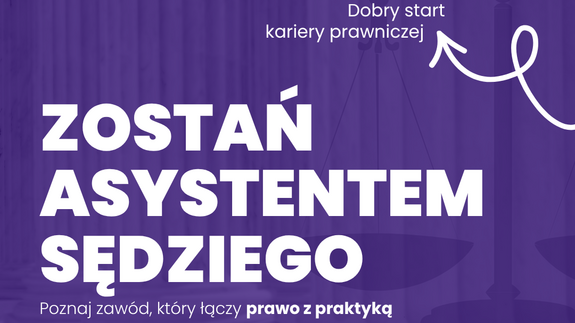 Ogólnopolska kampania „Asystent Sędziego – Prawo. Praktyka. Przyszłość” - plakat
