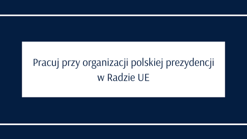 Pracuj przy organizacji polskiej prezydencji w Radzie UE