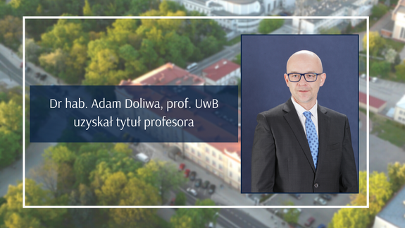 Dr hab. Adam Doliwa, prof. UwB uzyskał tytuł profesora nauk społecznych w dyscyplinie nauki prawne