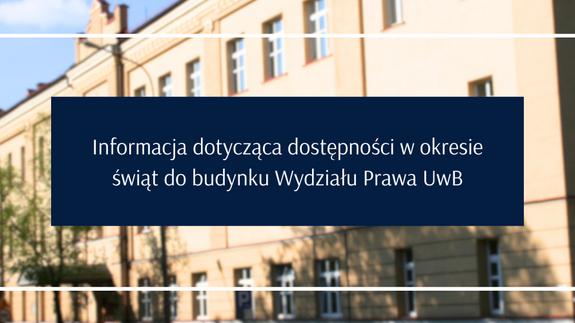 Informacja dotycząca dostępności w okresie świąt do budynku Wydziału Prawa UwB