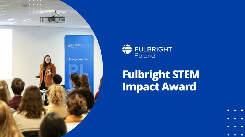 Program stypendialny Polsko-Amerykańskiej Komisji Fulbrighta na wyjazd do USA na STEM Impact Award 2025-26