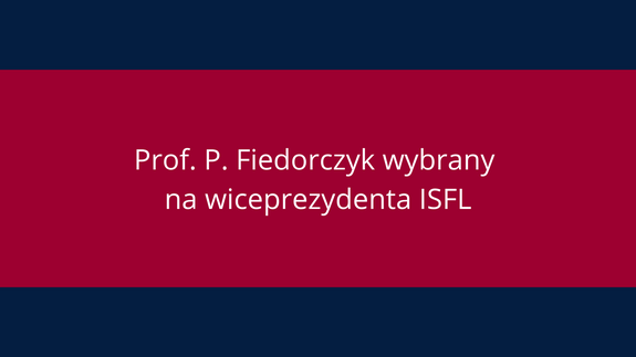 Prof. P. Fiedorczyk wybrany na wiceprezydenta ISFL