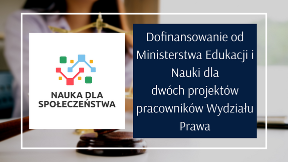 Dofinansowanie w ramach programu MEiN „Nauka dla Społeczeństwa” dla dwóch projektów pracowników Wydziału Prawa