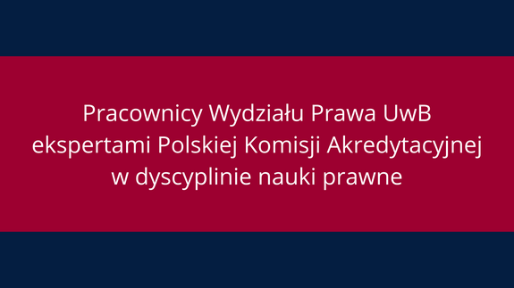 Pracownicy Wydziału Prawa UwB ekspertami Polskiej Komisji Akredytacyjnej w dyscyplinie nauki prawne