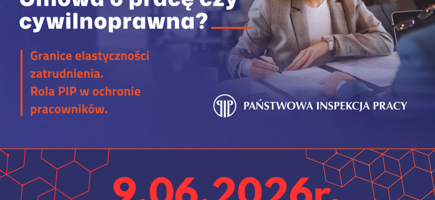 „Umowa o pracę czy umowa cywilnoprawna? Granice elastyczności zatrudnienia. Rola PIP w ochronie pracowników” - konferencja Okręgowego Inspektoratu Pracy w Białymstoku oraz Wydziału Prawa Uniwersytetu w Białymstoku - grafika promująca wydarzenie