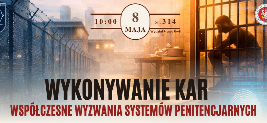 Seminarium naukowe „Wykonywanie kar – współczesne wyzwania systemów penitencjarnych (Rethinking Penal Enforcement – Modern Challenges for Prison Systems)” (8 maja 2026 r.)