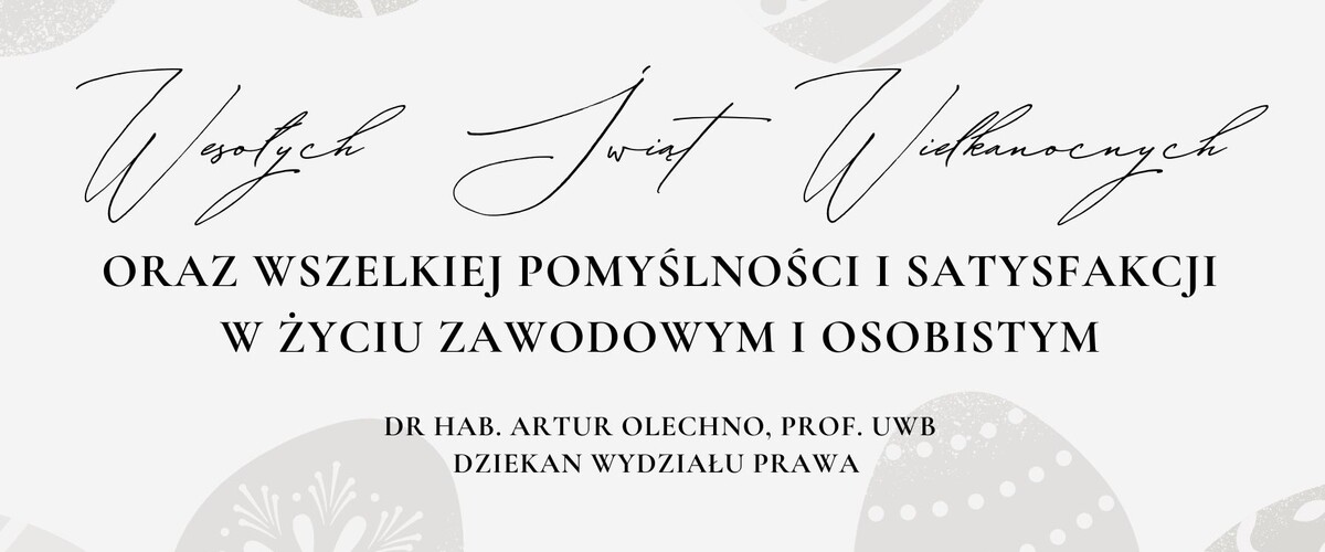 Życzenia wielkanocne Dziekana Wydziału Prawa - dr. hab. Artura Olechno, prof. UwB