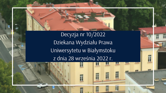 Decyzja Dziekana Wydziału Prawa Uniwersytetu w Białymstoku w sprawie formy prowadzenia zajęć dydaktycznych na Wydziale Prawa w roku akademickim 2022/2023