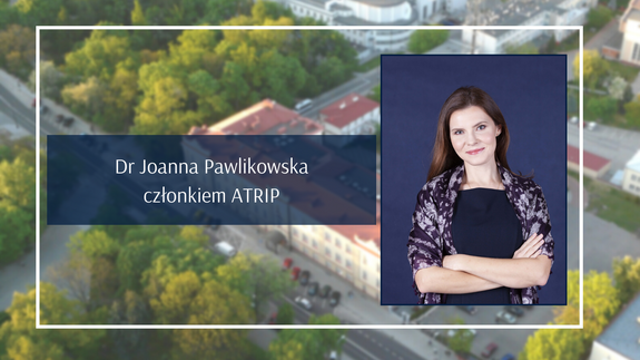 Dr Joanna Pawlikowska członkiem Międzynarodowego Stowarzyszenia na rzecz Rozwoju Nauczania i Badań nad Własnością Intelektualną (ATRIP)