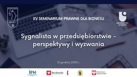 XV Seminarium Prawne dla Biznesu
„Sygnalista w przedsiębiorstwie – perspektywy i wyzwania”
