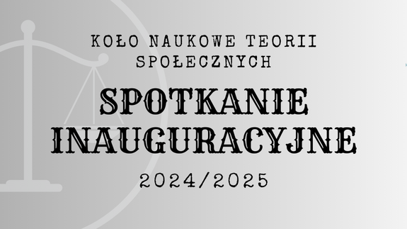 Spotkanie Inauguracyjne Koła Naukowego Teorii Społecznych