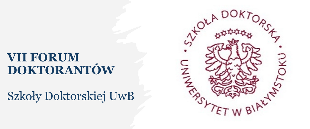 VII Forum Doktorantów Szkoły Doktorskiej UwB