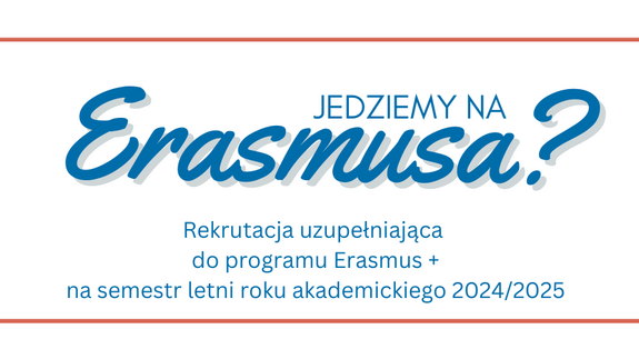 Rekrutacja uzupełniająca do programu Erasmus+ na semestr letni roku akademickiego 2024/2025 dobiega końca!