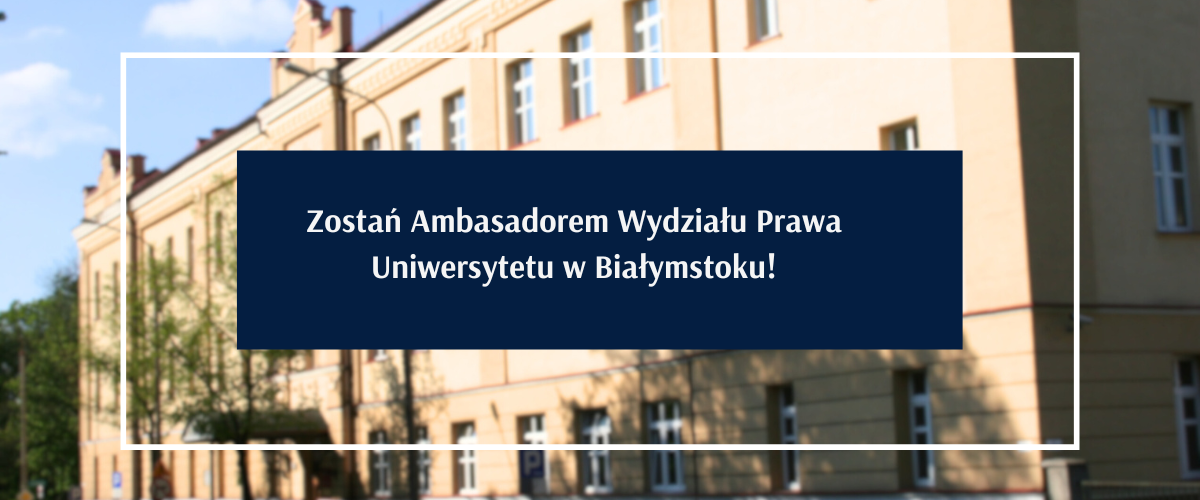 Zostań Ambasadorem Wydziału Prawa Uniwersytetu w Białymstoku!