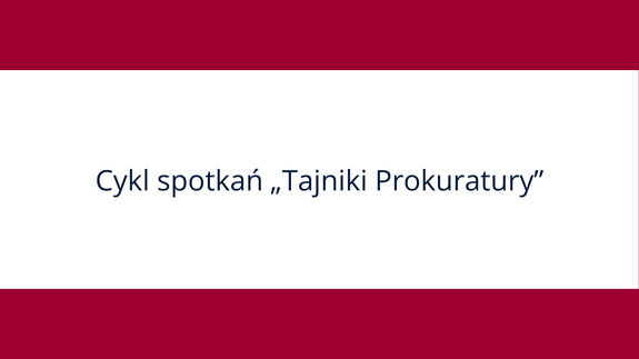 Cykl spotkań „Tajniki Prokuratury”