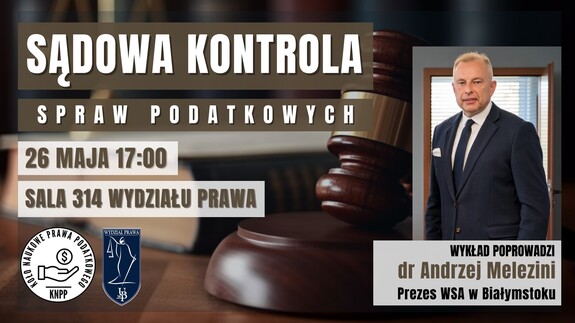 Sądowa kontrola spraw podatkowych - spotkanie z Prezesem WSA w Białymstoku - dr. Andrzejem Melezinim