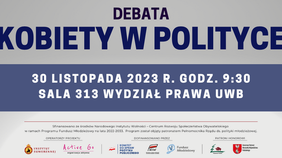 Debata ,,Kobiety w Polityce’’, 30 listopada 2023 roku godz. 9:30, sala 313 Wydział Prawa UwB
