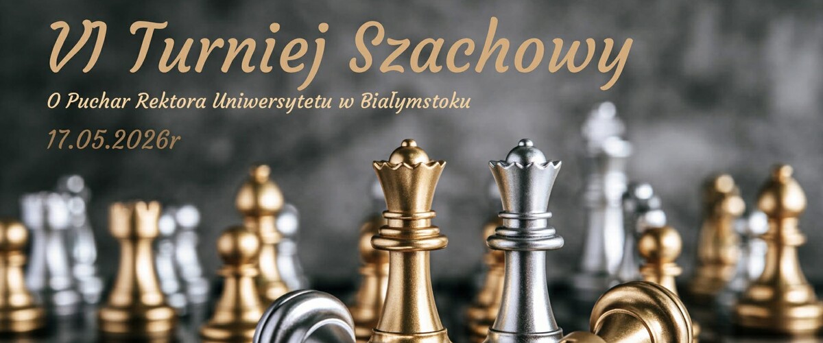VI Turniej Szachowy o Puchar Rektora Uniwersytetu w Białymstoku - prof. dr. hab. Mariusza Popławskiego (17 maja) - grafika promująca wydarzenie
